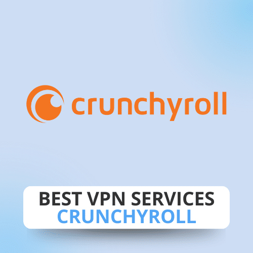 Best VPN Services: Crunchyroll